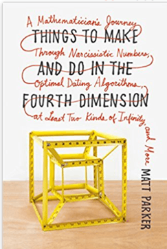 Cover of Things to Make and Do in the Fourth Dimension: A Mathematician's Journey Through Narcissistic Numbers, Optimal Dating Algorithms, at Least Two Kinds of Infinity, and More